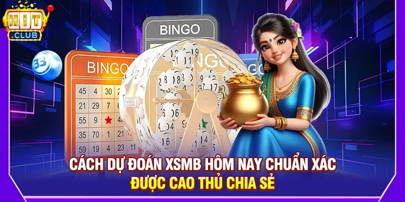 Dự đoán XSMB hôm nay - Soi cầu kết quả xổ số miền Bắc chính xác nhất