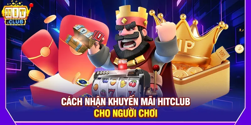 Cách nhận khuyến mãi Hitclub cho người chơi