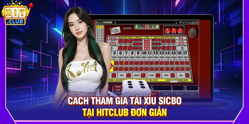 Cách tham gia Tài xỉu Sicbo tại Hitclub đơn giản
