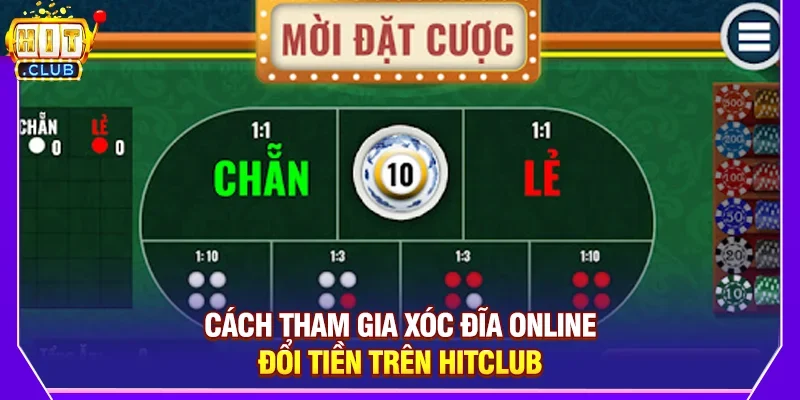 Cách Tham Gia Xóc Đĩa Online Đổi Tiền Trên Hitclub