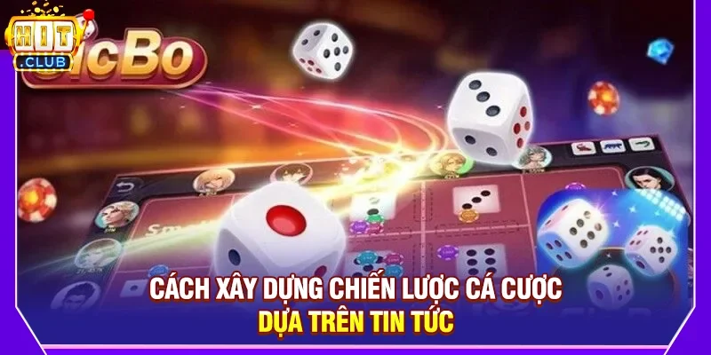 Cách Xây Dựng Chiến Lược Cá Cược Dựa Trên Tin Tức