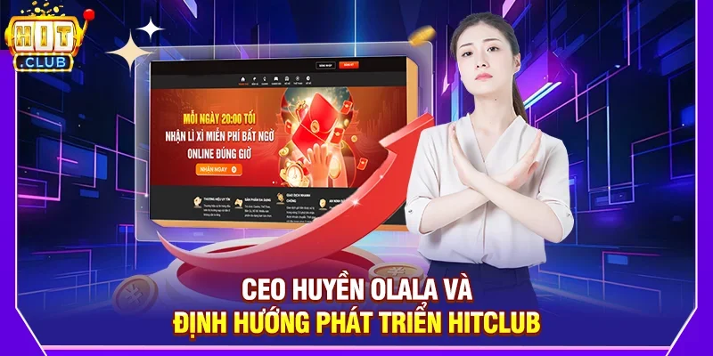 CEO Huyền Olala Và Định Hướng Phát Triển Hitclub