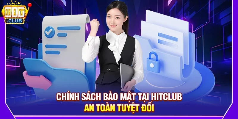 Chính sách bảo mật tại Hitclub an toàn tuyệt đối