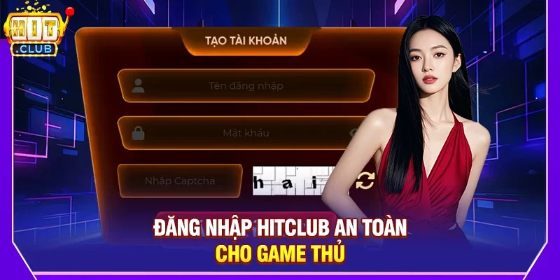 Đăng nhập Hitclub an toàn cho game thủ
