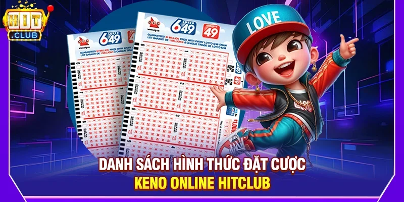 Danh Sách Hình Thức Đặt Cược Keno Online Hitclub