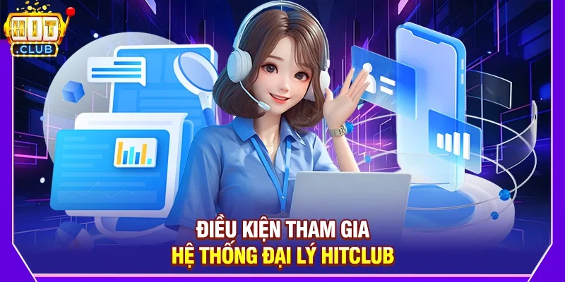 Điều kiện để trở thành Đại lý Hitclub