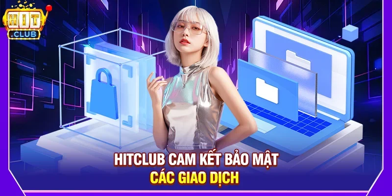 Hitclub cam kết bảo mật các giao dịch 