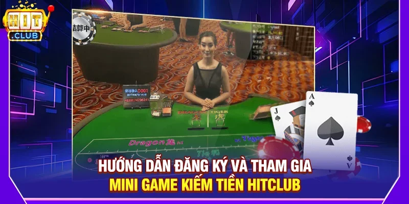 Hướng Dẫn Đăng Ký Và Tham Gia Mini Game Kiếm Tiền Hitclub