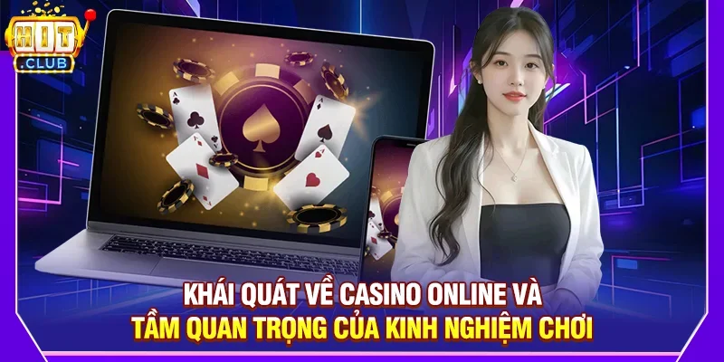 Khái quát về casino online và tầm quan trọng của kinh nghiệm chơi