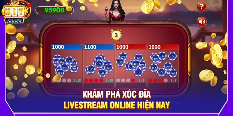 Khám Phá Xóc Đĩa Livestream Online Hiện Nay