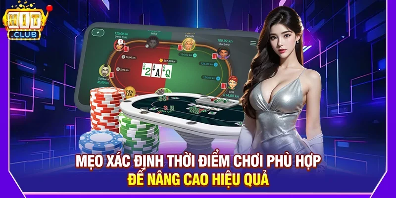 Mẹo xác định thời điểm chơi phù hợp để nâng cao hiệu quả