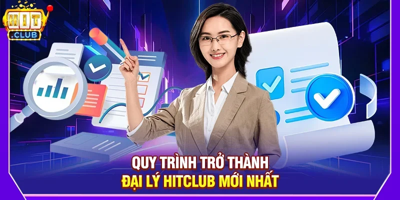 Quy Trình Trở Thành Đại Lý Hitclub Mới Nhất