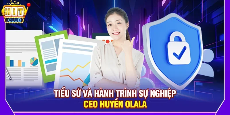 Tiểu Sử Và Hành Trình Sự Nghiệp CEO Huyền Olala