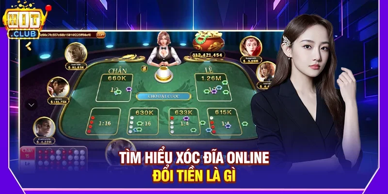 Tìm Hiểu Xóc Đĩa Online Đổi Tiền Là Gì